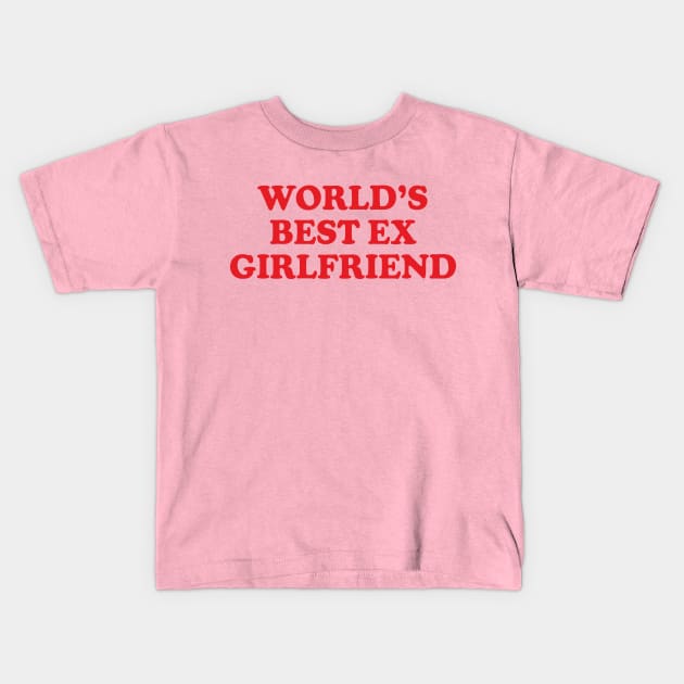 Y2K Funny Slogan World's Best Ex Girlfriend Kids T-Shirt by Sociartist